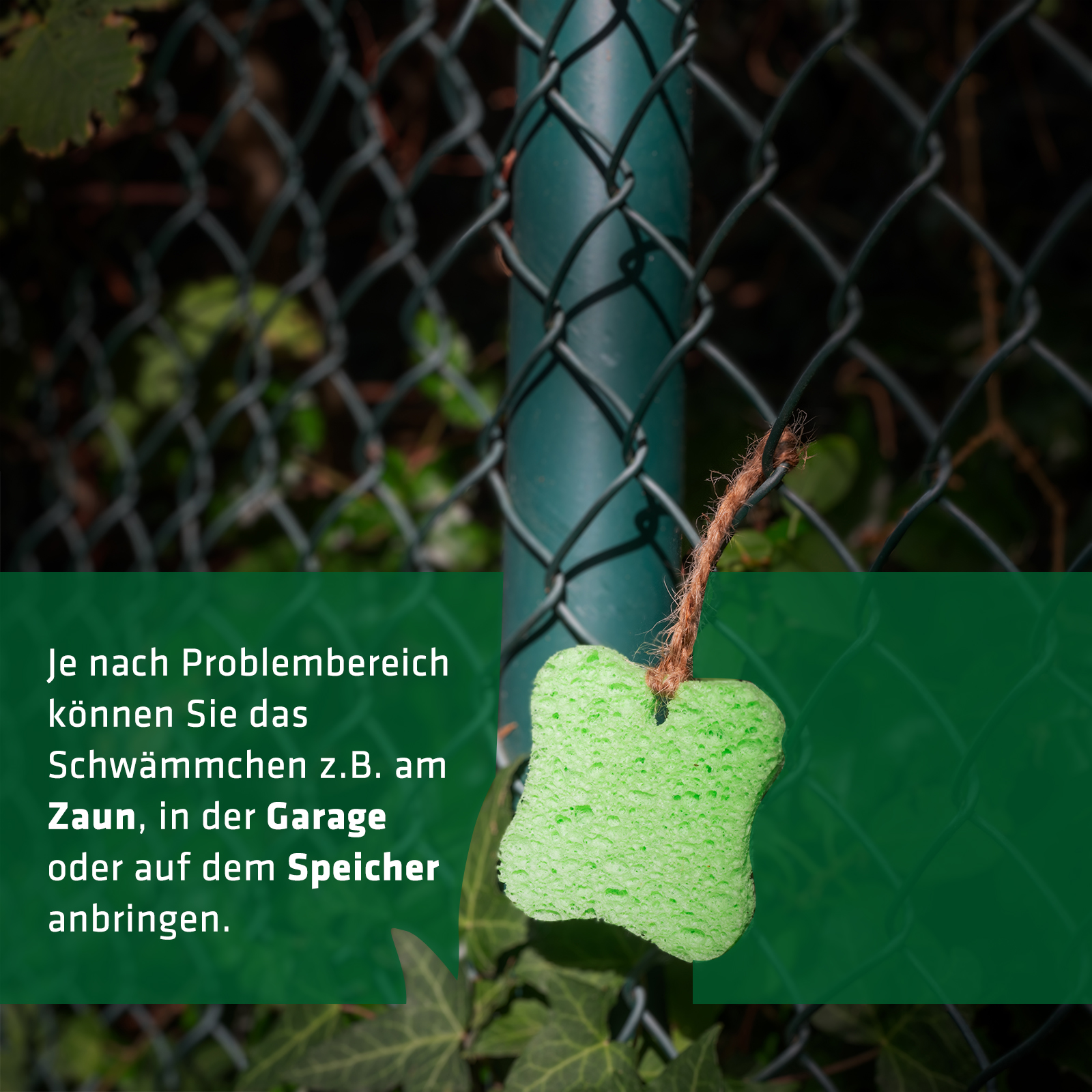 Das Schwämmchen kann an allen Orten befestigt werden, wo Marder vorbeikommen oder Probleme bereiten, zum Beispiel auch am Gartenzaun.